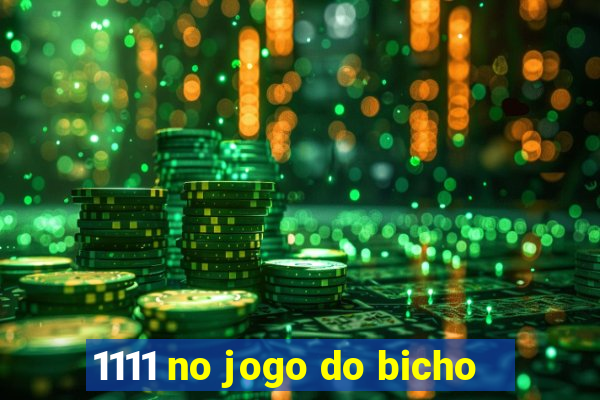 1111 no jogo do bicho